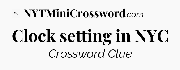 Clock setting in NYC - WSJ Crossword