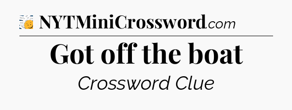 Got off the boat - 7 Little Words