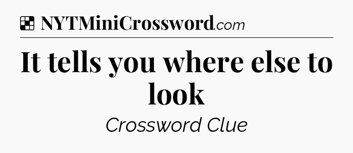 Solution: It tells you where else to look - NYT Crossword