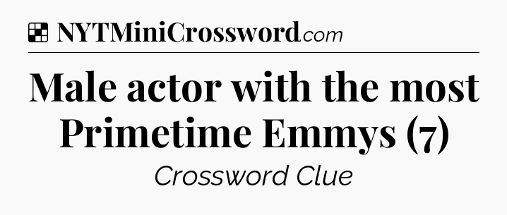 Solution: Male actor with the most Primetime Emmys (7) - NYT Crossword
