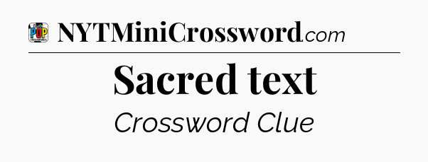 Sacred text Crossword Clue