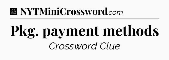 Pkg. payment methods - LA Times Crossword