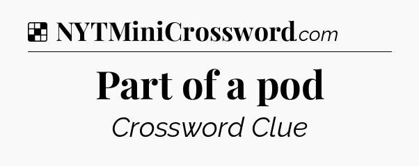Solution: Part of a pod - NYT Crossword