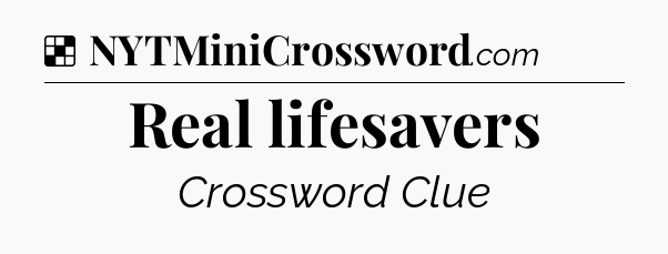 Solution: Real lifesavers - NYT Crossword