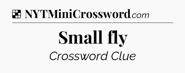 Solution: Small fly - NYT Crossword