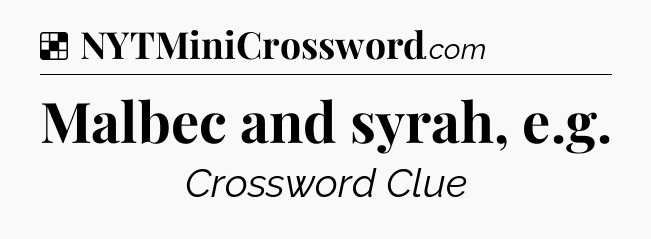 Solution: Malbec and syrah, e.g - NYT Crossword