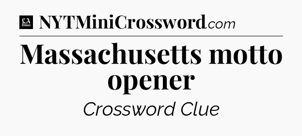 Massachusetts motto opener - LA Times Crossword