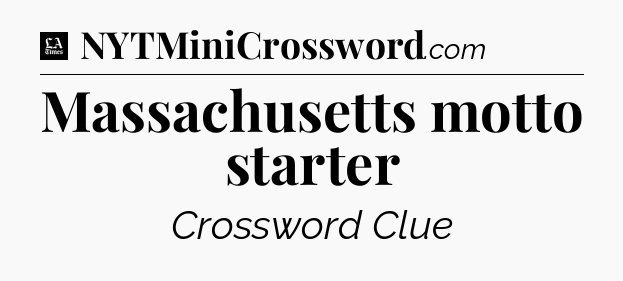 Massachusetts motto starter - LA Times Crossword