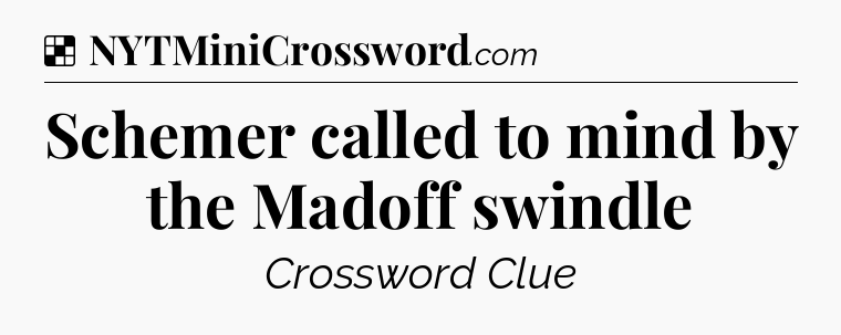 Solution: Schemer called to mind by the Madoff swindle - NYT Crossword