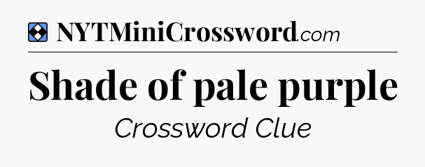 Solution: Shade of pale purple - NYT Mini Crossword