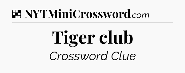 Solution: Tiger club - NYT Crossword