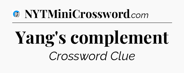 Yang's complement Crossword Clue