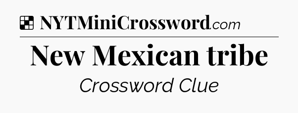 Solution: New Mexican tribe - NYT Crossword