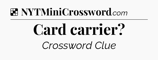 Solution: Card carrier - NYT Crossword