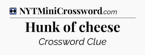 Solution: Hunk of cheese - NYT Mini Crossword