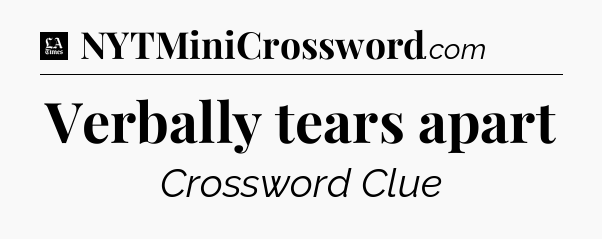 Verbally tears apart - LA Times Crossword