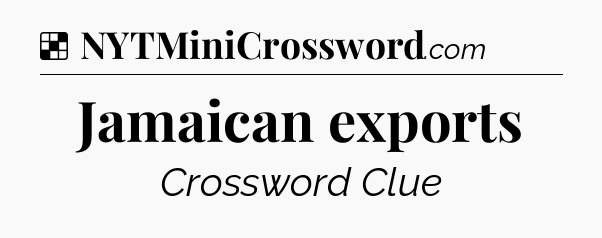 Solution: Jamaican exports - NYT Crossword