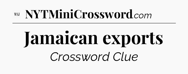 Jamaican exports - WSJ Crossword