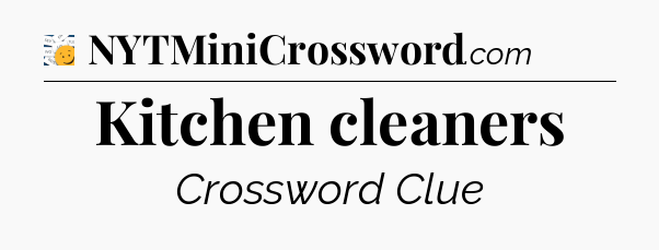 Kitchen cleaners - 7 Little Words