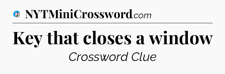 Key that closes a window Crossword Clue