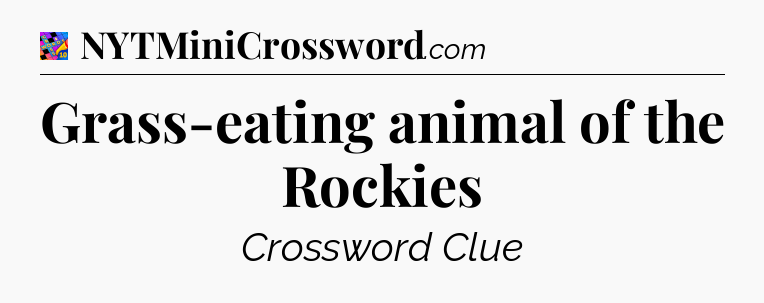 Grass-eating animal of the Rockies Crossword Clue
