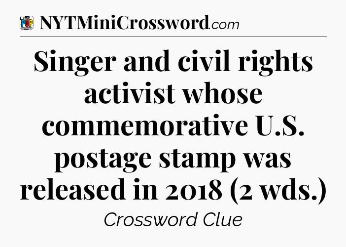 Singer and civil rights activist whose commemorative U.S. postage stamp was released in 2018 (2 wds.) Crossword Clue