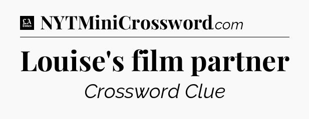Louise's film partner - LA Times Crossword
