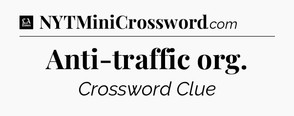 Anti-traffic org - LA Times Crossword