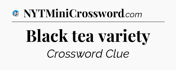 Black tea variety Crossword Clue
