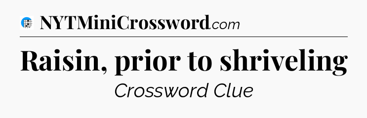 Raisin, prior to shriveling Crossword Clue