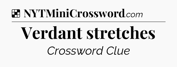 Solution: Verdant stretches - NYT Crossword