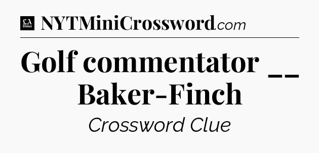 Golf commentator __ Baker-Finch - LA Times Crossword