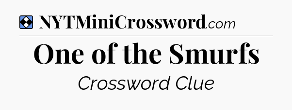 Solution: One of the Smurfs - NYT Mini Crossword