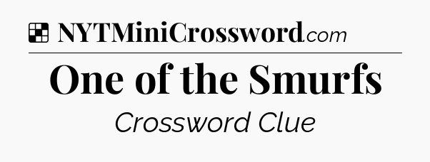 Solution: One of the Smurfs - NYT Crossword