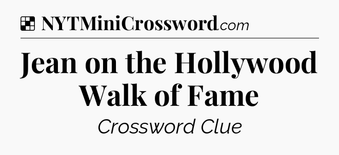 Solution: Jean on the Hollywood Walk of Fame - NYT Crossword