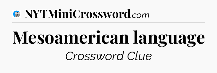 Mesoamerican language Crossword Clue