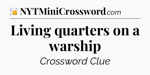 Living quarters on a warship - 7 Little Words