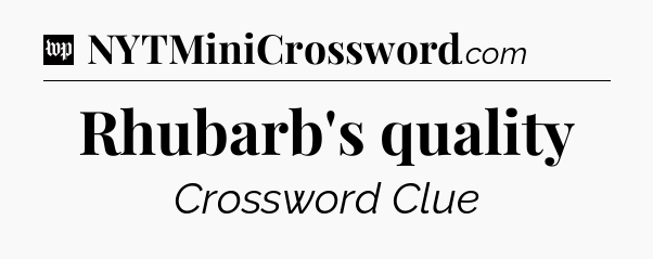 Rhubarb's quality Crossword Clue