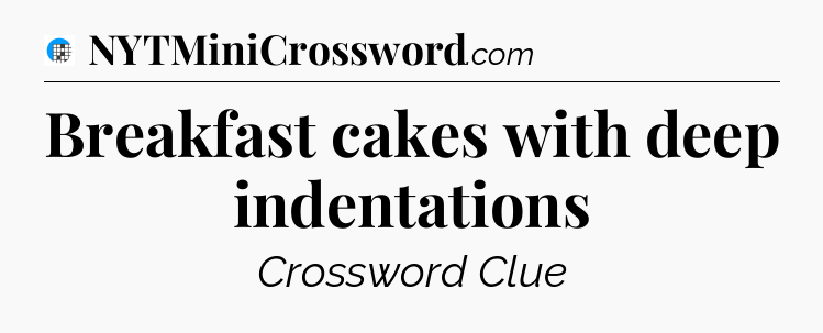 Breakfast cakes with deep indentations Crossword Clue