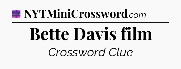 Bette Davis film - Thomas Joseph Crossword