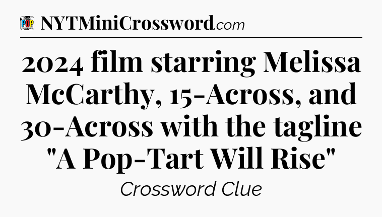 2024 film starring Melissa McCarthy, 15-Across, and 30-Across with the tagline 