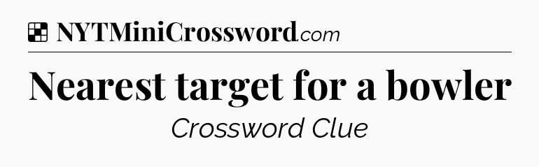 Solution: Nearest target for a bowler - NYT Crossword