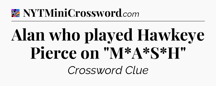 Alan who played Hawkeye Pierce on 