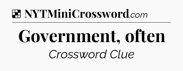 Solution: Government, often - NYT Crossword