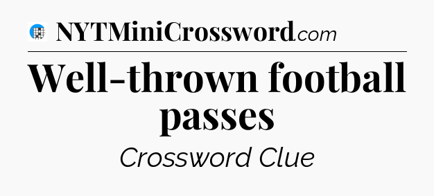 Well-thrown football passes Crossword Clue