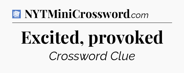 Excited, provoked Puzzle Page Crossword Clue