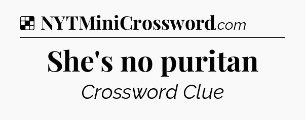 Solution: She's no puritan - NYT Crossword