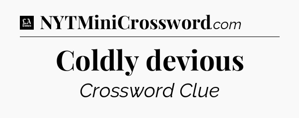 Coldly devious - LA Times Crossword