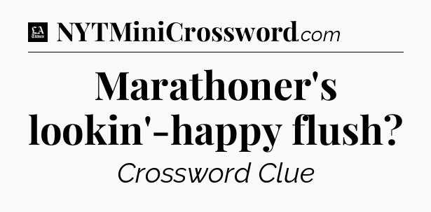 Marathoner's lookin'-happy flush - LA Times Crossword
