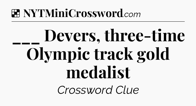 Solution: ___ Devers, three-time Olympic track gold medalist - NYT Crossword